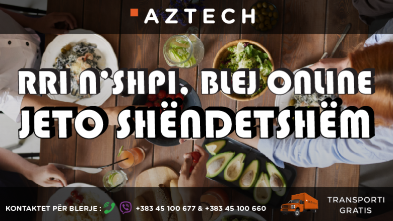 Jeto shëndetshëm me AZTECH – rri n’shpi, blej online! 