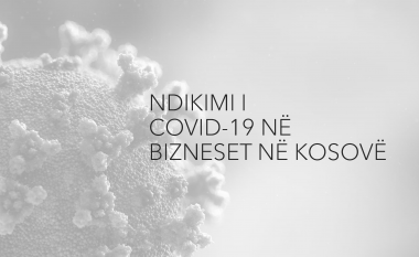 Ndikimi i COVID-19 në biznese – Shumë prej tyre mendojnë se do të falimentojnë, e disa thonë se do të largojnë punëtorët nga puna