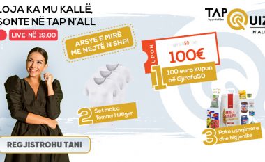 Tap n’All: Sonte mund të fitoni kupon 100 euro në quizin tuaj të dashur!