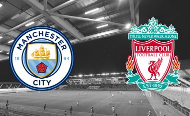 Formacionet zyrtare: Derbi i prestigjit mes Manchester Cityt dhe Liverpoolit