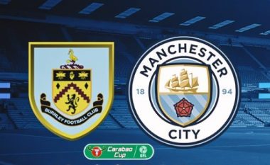 Man City synon kalimin tutje në Carabao Cup me një fitore ndaj Burnley, formacionet zyrtare