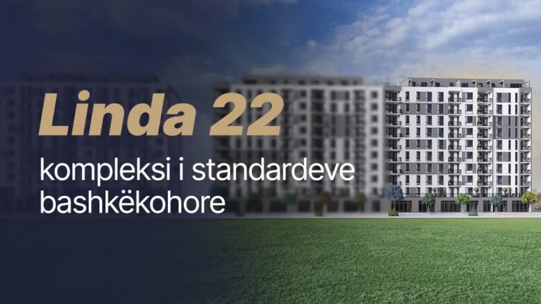 Linda 22 – Projekti që do të transformojë konceptin e ndërtimit në Fushë Kosovë