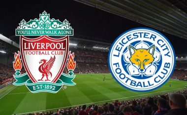 Formacionet zyrtare: Liverpooli dhe Leicesteri në duelin për kreun e tabelës