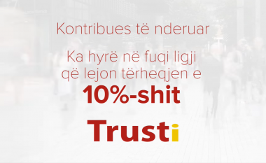 Më 6 prill përfundon afati për tërheqjen e 10-përqindëshit në Trust