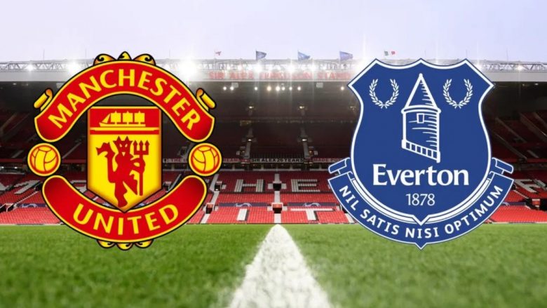 Man Utd – Everton, formacionet zyrtare të super-ndeshjes në Ligën Premier