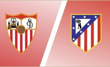 Sevilla dhe Atletico në përballjen kryesore të javës – formacionet zyrtare
