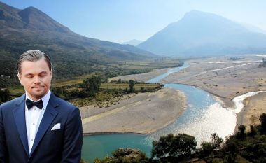 DiCaprio: Dhënia e statusit të lumit ‘Vjosa’ si një park kombëtar do të mbrojë zonën nga digat dhe një kërcënim të ri nga shpimet e naftës dhe gazit
