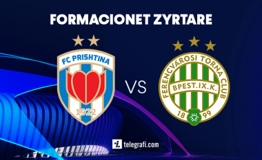 Liga e Kampionëve: Formacionet zyrtare, Prishtina-Ferencvarosi