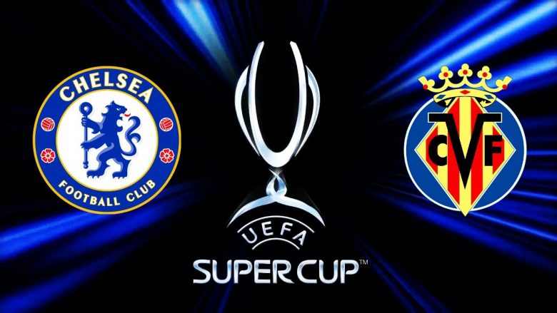Data, stadiumi dhe numri i tifozëve: UEFA ofron detaje për Superkupën mes Chelseat dhe Villarealit
