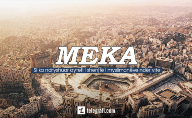 Pamje dhe detaje nga Meka: Si ka ndryshuar qyteti i shenjtë i myslimanëve ndër vite