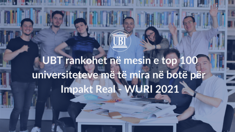 UBT rankohet në mesin e top 100 universiteteve më të mira në botë për Impakt Real – WURI 2021