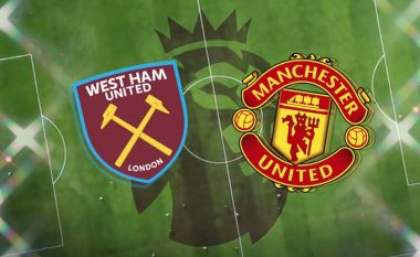 West Ham – Man Utd, formacionet zyrtare