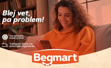 “Blej vet, pa problem!”, marketi online Begmart që është miku juaj i mirë, në ditë të vështira!