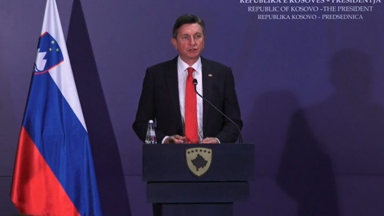 ​Presidenti slloven: BE-ja t’i heq vizat Kosovës, tejkaloni mosmarrëveshjet me Serbinë