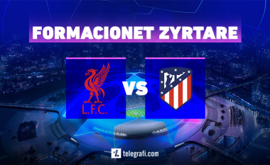 Formacionet zyrtare: Liverpooli kërkon kualifikimin ndaj Atleticos