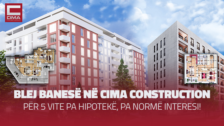 Blej banesë në Cima Construction – për 5 vite pa hipotekë, pa normë interesi!