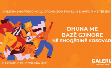 Paneli i diskutimit me temën “Dhuna me bazë gjinore në shoqërinë kosovare” mbahet të premten, me datën 10, në Galeria Shopping Mall