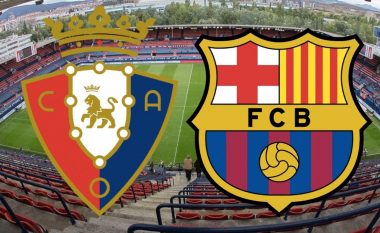 Barcelona synon fitore në udhëtim te Osasuna, formacionet zyrtare