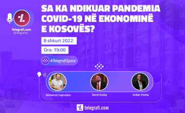 Ndikimi i pandemisë COVID-19 në ekonominë e Kosovës, sonte në #TelegrafiSpace në Twitter