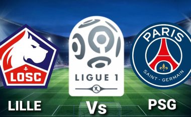 Lille dhe PSG zhvillojnë kryendeshjen e javës në Ligue 1– formacionet startuese