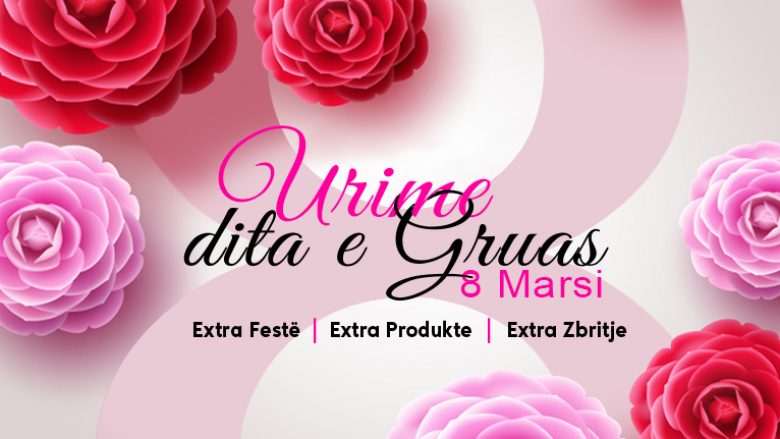 Për 8 Mars – Extra festë, Extra produkte, Extra zbritje!