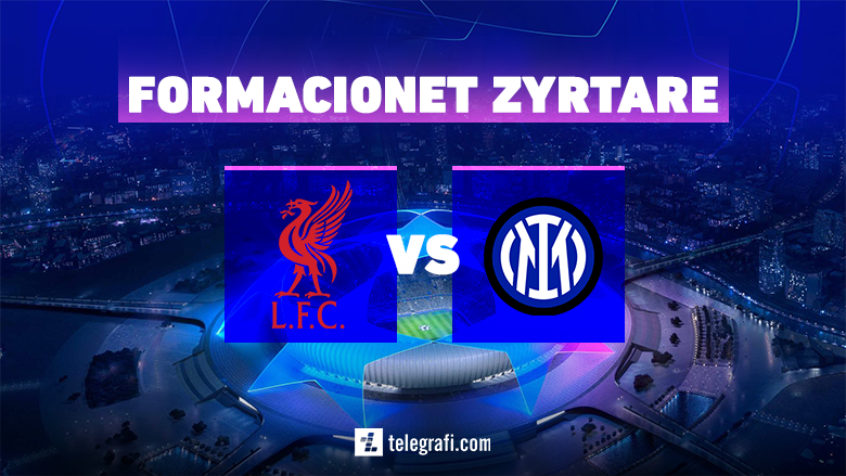 Formacionet zyrtare, Liverpool – Inter: Klopp nuk ndryshon, Inzaghi me befasi në sulm