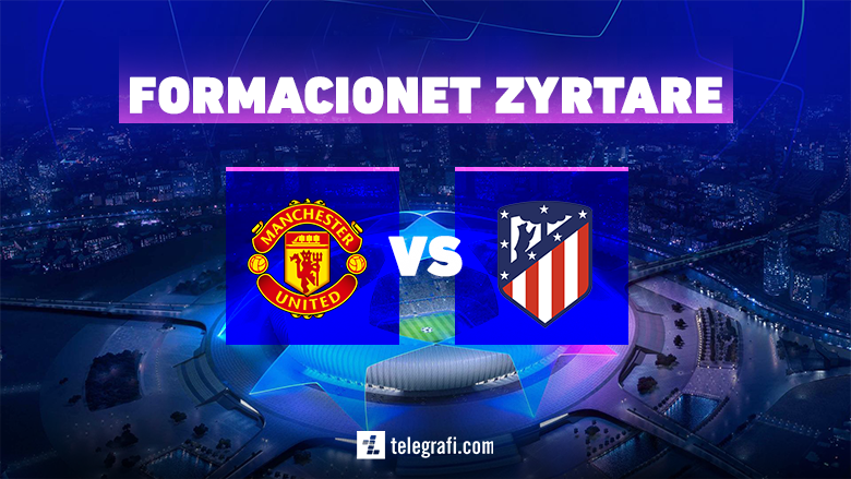 Formacionet zyrtare: United-Atletico, sfida që përcakton çerekfinalistin