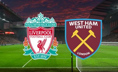 Formacionet Zyrtare, Liverpool – West Ham: The Reds duan fitore për të bërë presion për kreun