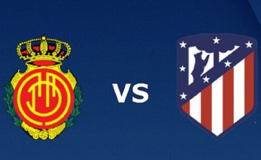 Mallorca – Atletico Madrid, formacionet zyrtare