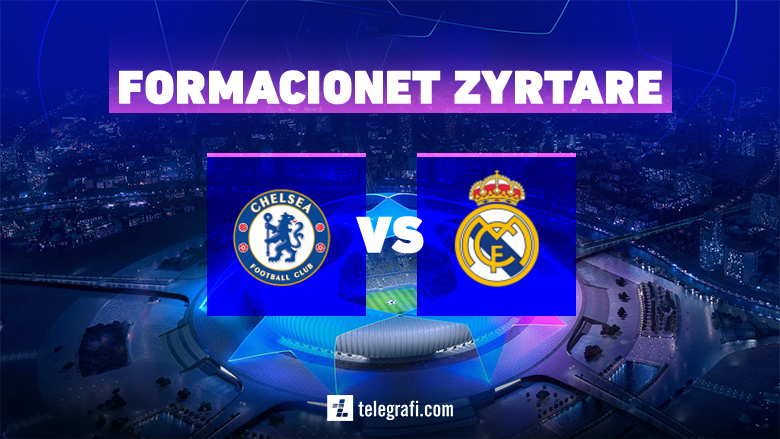 Formacionet zyrtare: Chelsea dhe Reali në sfidën e parë çerekfinale