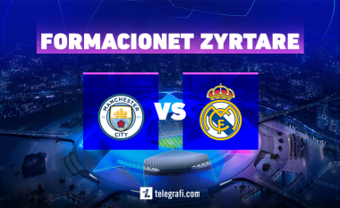 Formacionet zyrtare: City dhe Reali në sfidën e parë gjysmëfinale