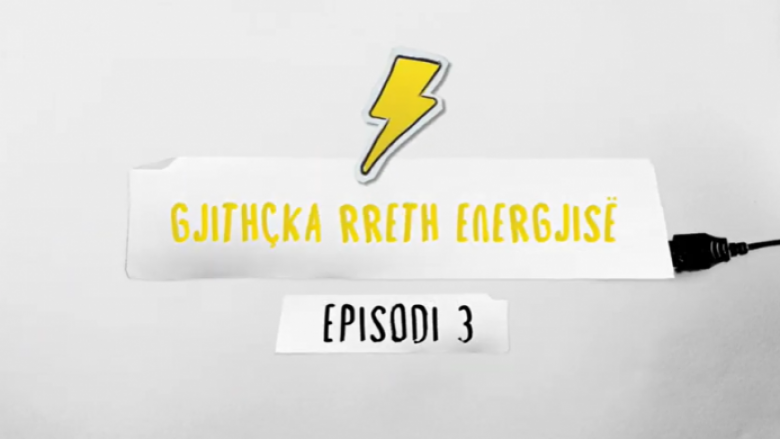Gjithçka rreth energjisë – episodi 3