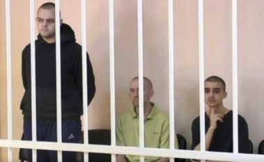 Rusët dënojnë me vdekje dy britanikë dhe një maroken të kapur në Ukrainë