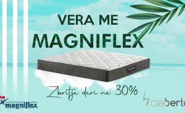Vera fillon me Magniflex – Rehati dhe Relaks! Deri në 30% ZBRITJE!