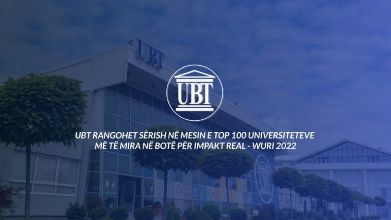 UBT rangohet sërish në mesin e top 100 universiteteve më të mira në botë për Impakt Real