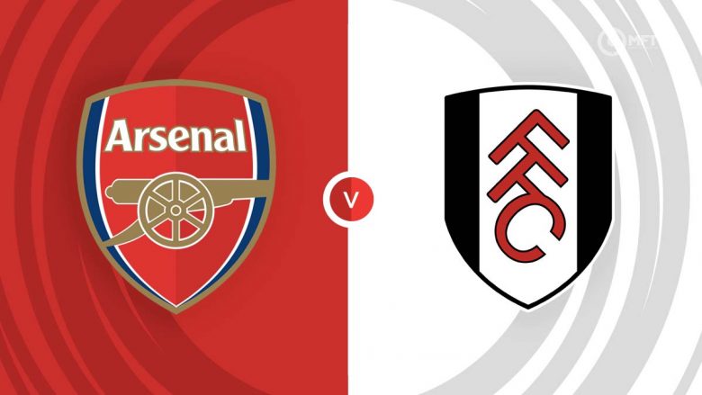 Formacionet zyrtare, Arsenal – Fulham: Topçinjtë nuk duan ta lëshojnë pozitën e parë