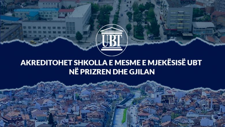 Akreditohet Shkolla e Mesme e Mjekësisë UBT në Prizren dhe Gjilan