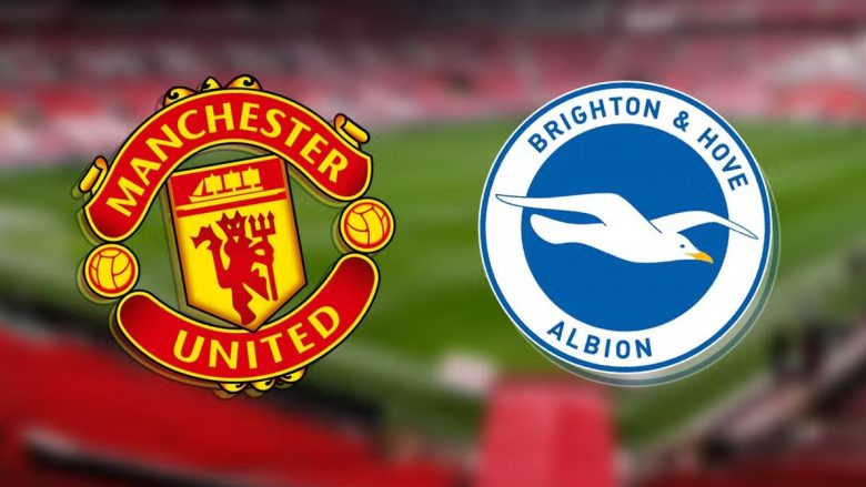 Man Utd synon ta nis sezonin me fitore ndaj Brighton, formacionet zyrtare – Ten Hag me befasi