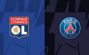 Lyon dhe PSG përballen në derbi – formacionet zyrtare