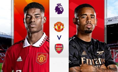 Manchester United – Arsenal, formacionet e mundshme të superderbit anglez