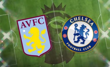 Aston Villa dhe Chelsea duan tri pikët, formacionet zyrtare