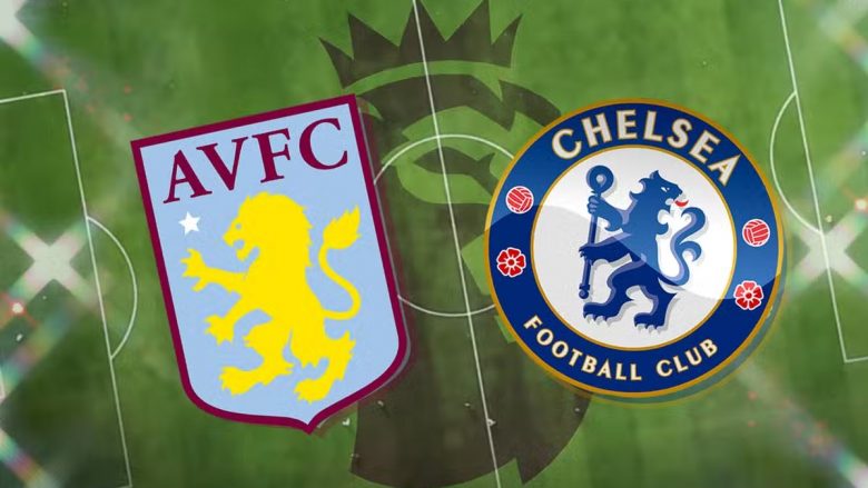 Aston Villa dhe Chelsea duan tri pikët, formacionet zyrtare