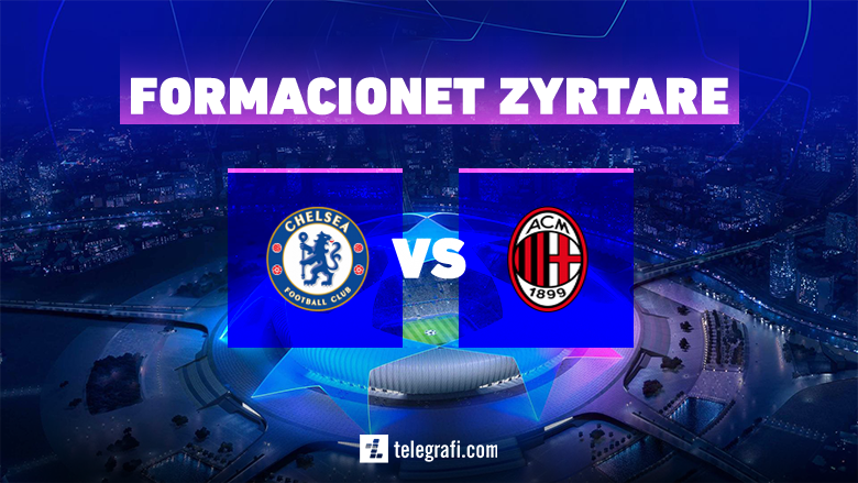 Formacionet zyrtare: Chelsea dhe Milani në kryendeshjen e mbrëmjes