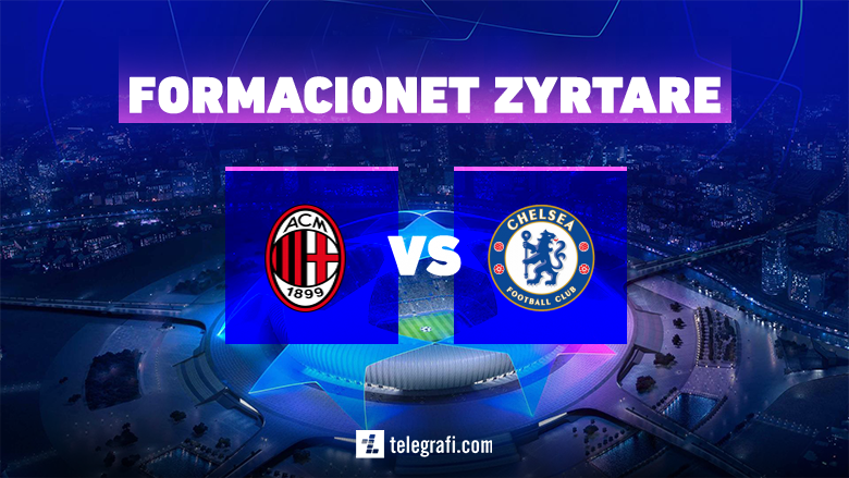 Formacionet zyrtare: Milani dhe Chelsea në një tjetër përballje gjigantësh