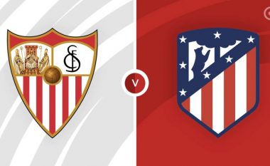 Formacionet zyrtare, Sevilla – Atletico Madrid: Januzaj dhe Griezmann në bankë