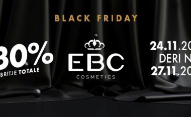 Prej 24 deri më 27 nëntor, EBC vjen me zbritjen më të madhe vjetore për Black Friday