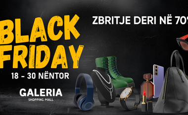 “BLACK FRIDAY” si asnjëherë në GALERIA Shopping Mall