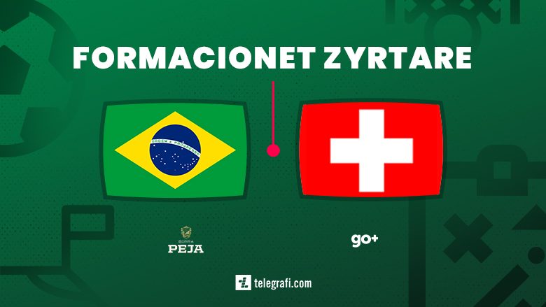 Formacionet zyrtare: Brazil – Zvicër, starton Granit Xhaka, por jo edhe Xherdan Shaqiri