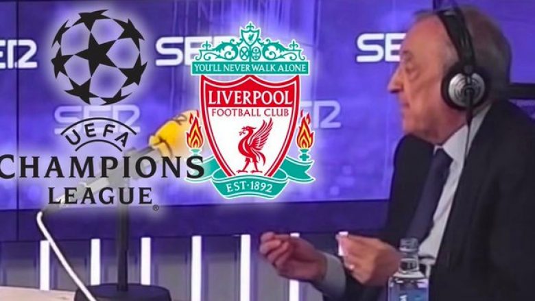 Florentino Perez ishte ankuar për Liverpoolin para shortit të Ligës së Kampionëve
