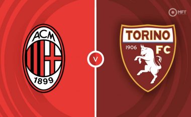 Formacionet zyrtare, Milan – Torino: Kampionët kërkojnë këndelljen ndaj torinezëve në formë